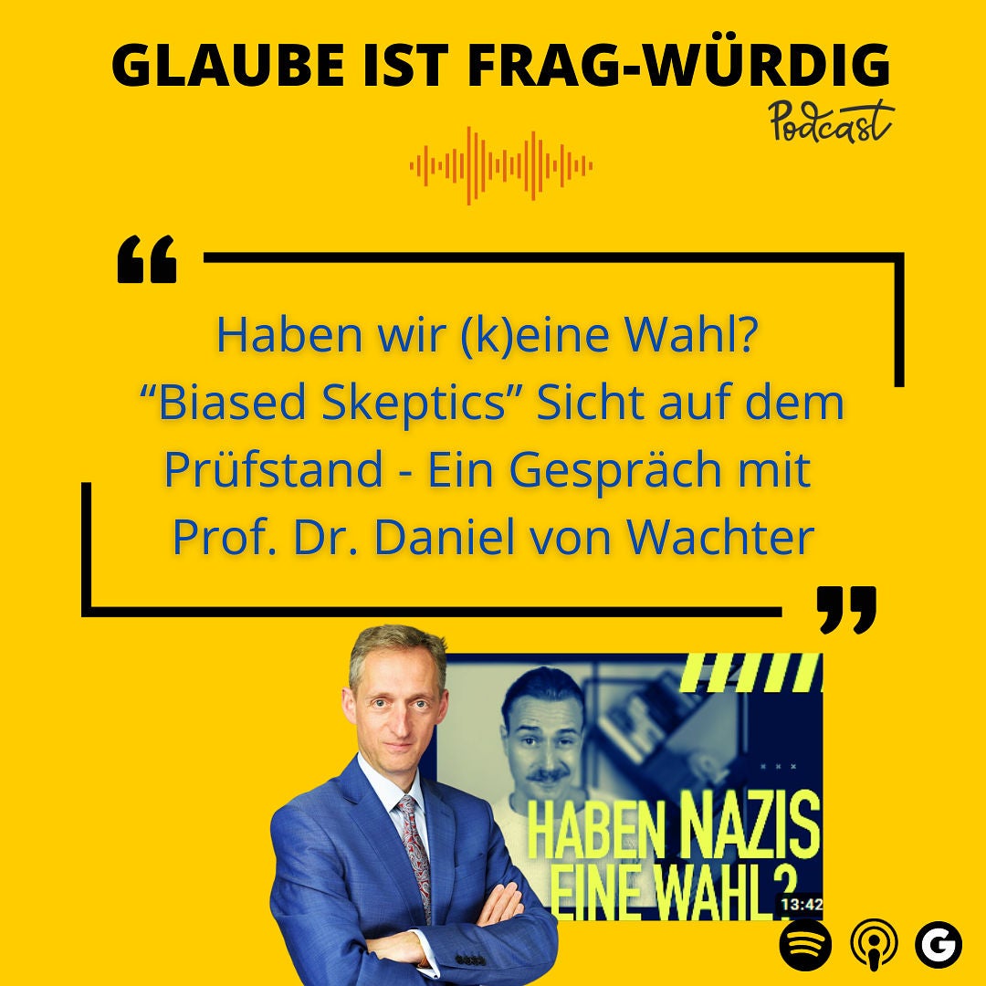 Haben wir (k)eine Wahl? "Biased Skeptics" Sicht auf dem Prüfstand - Ein Gespräch mit Prof. Dr. Dr. Daniel von Wachter