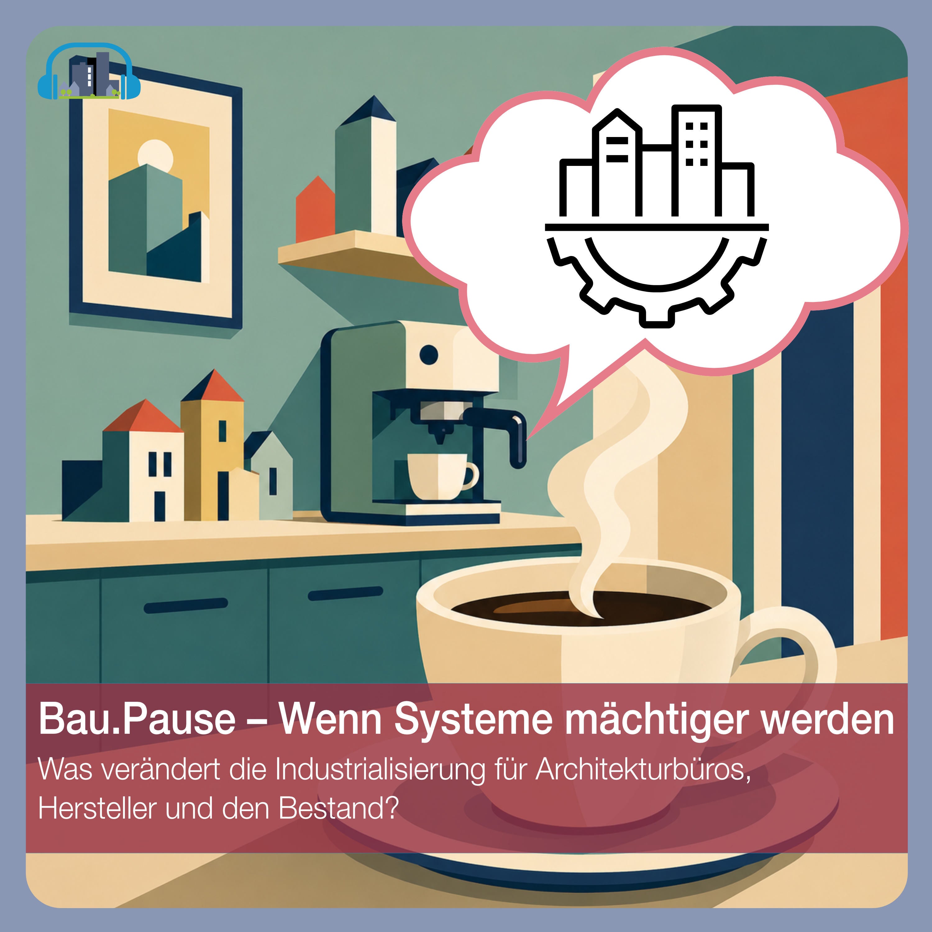 #84 Bau.Pause – Wenn Systeme mächtiger werden