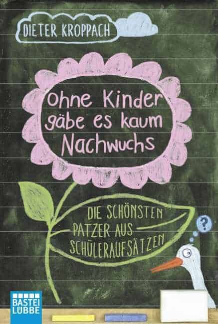 [Podcast] Rezension: Ohne Kinder gäbe es kaum Nachwuchs - Die schönsten Patzer aus Schüleraufsätzen – Dieter Kroppach