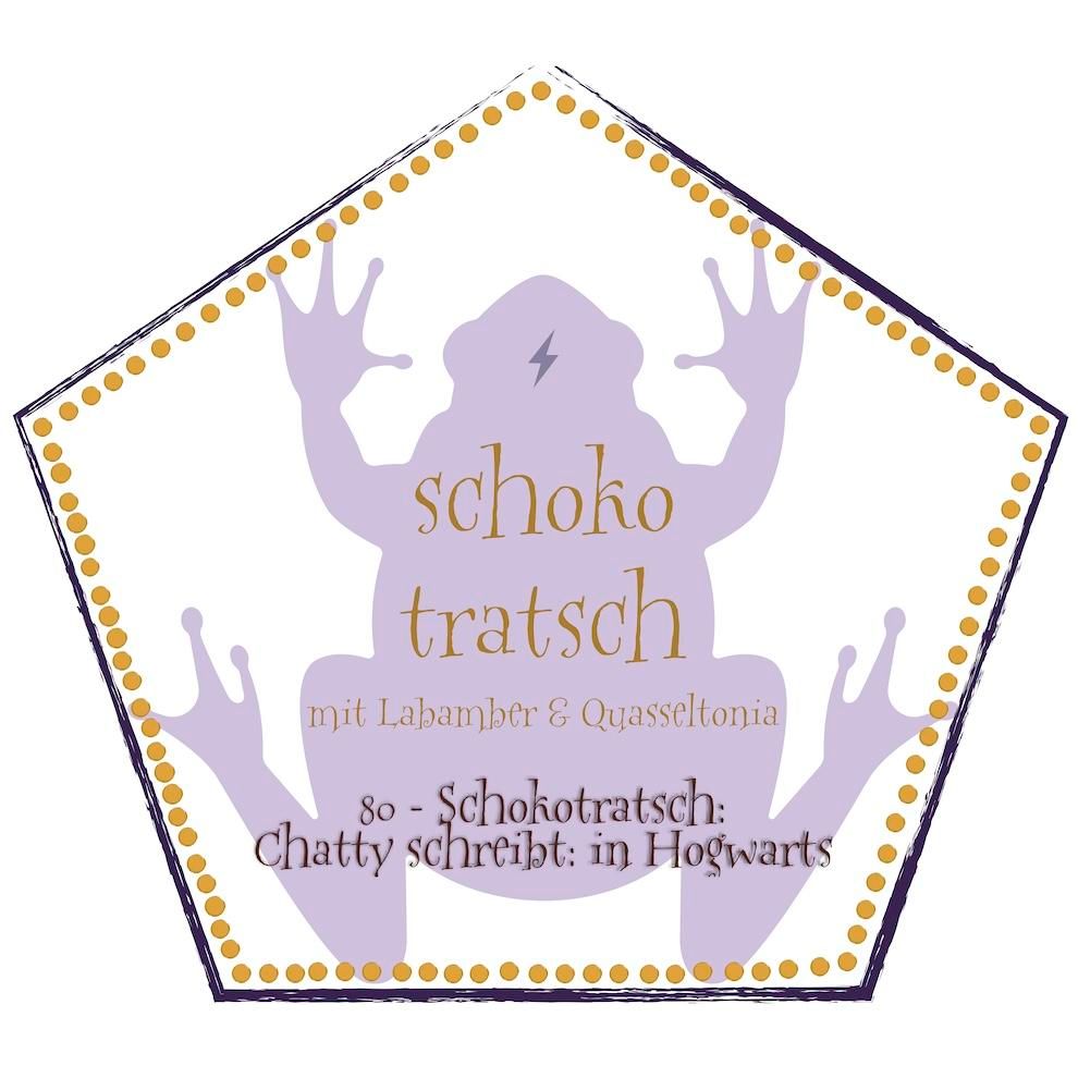 80 - Schokotratsch: Chatty schreibt: Leben in Hogwarts