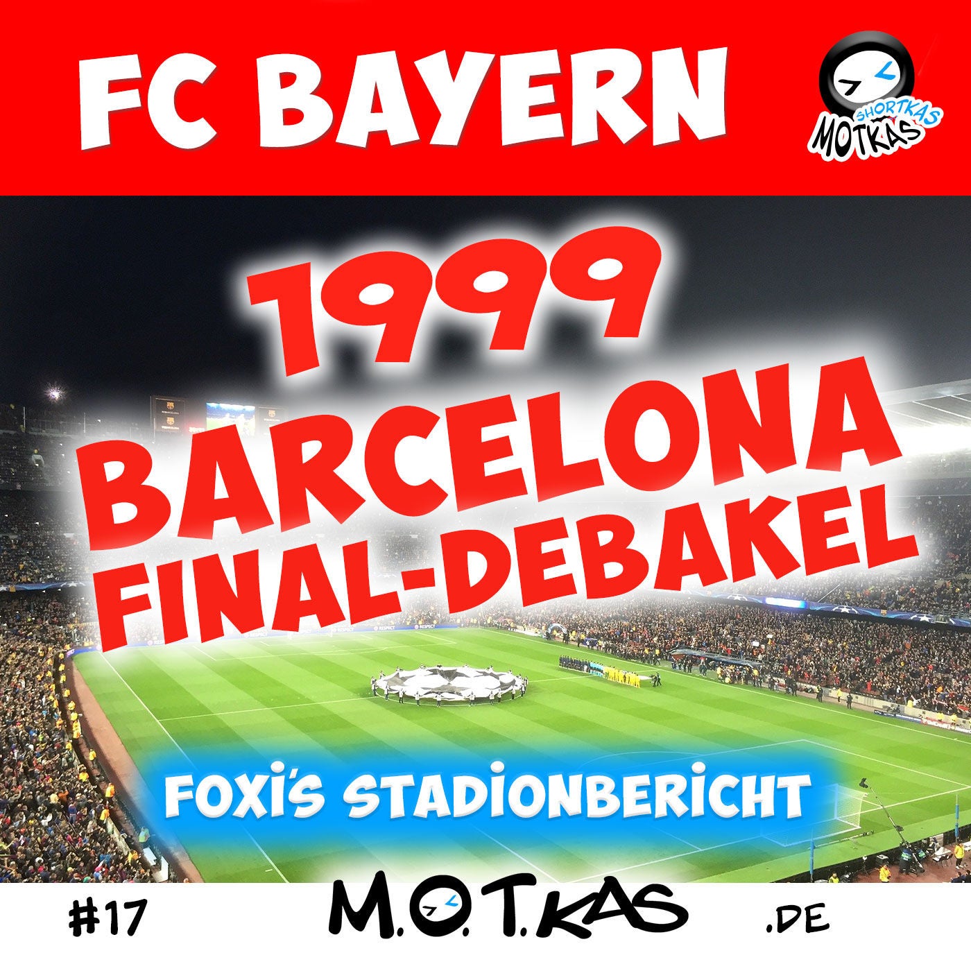 MOTKAS SHORTKAS #17 - FC BAYERN 1999 - DAS FINAL-DEBAKEL