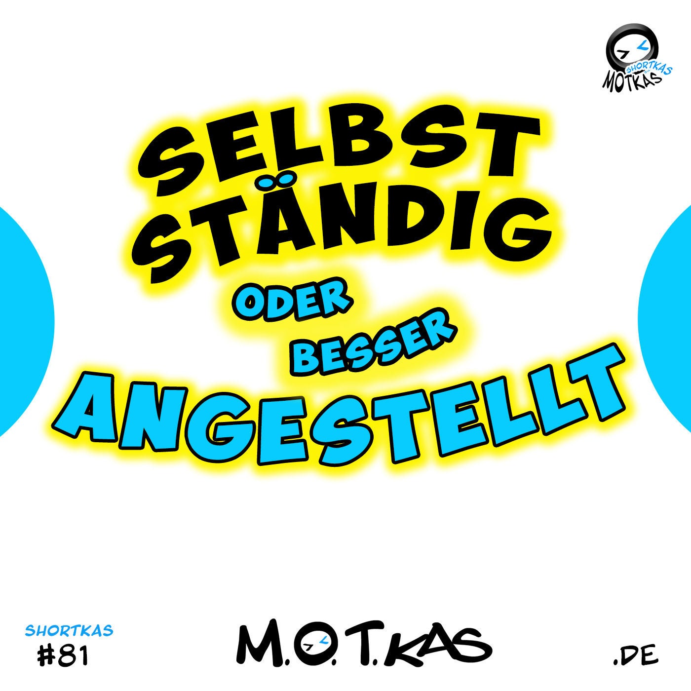 SELBSTSTÄNDIG ODER ANGESTELLT - MOTKAS SHORTKAS EPS. 81
