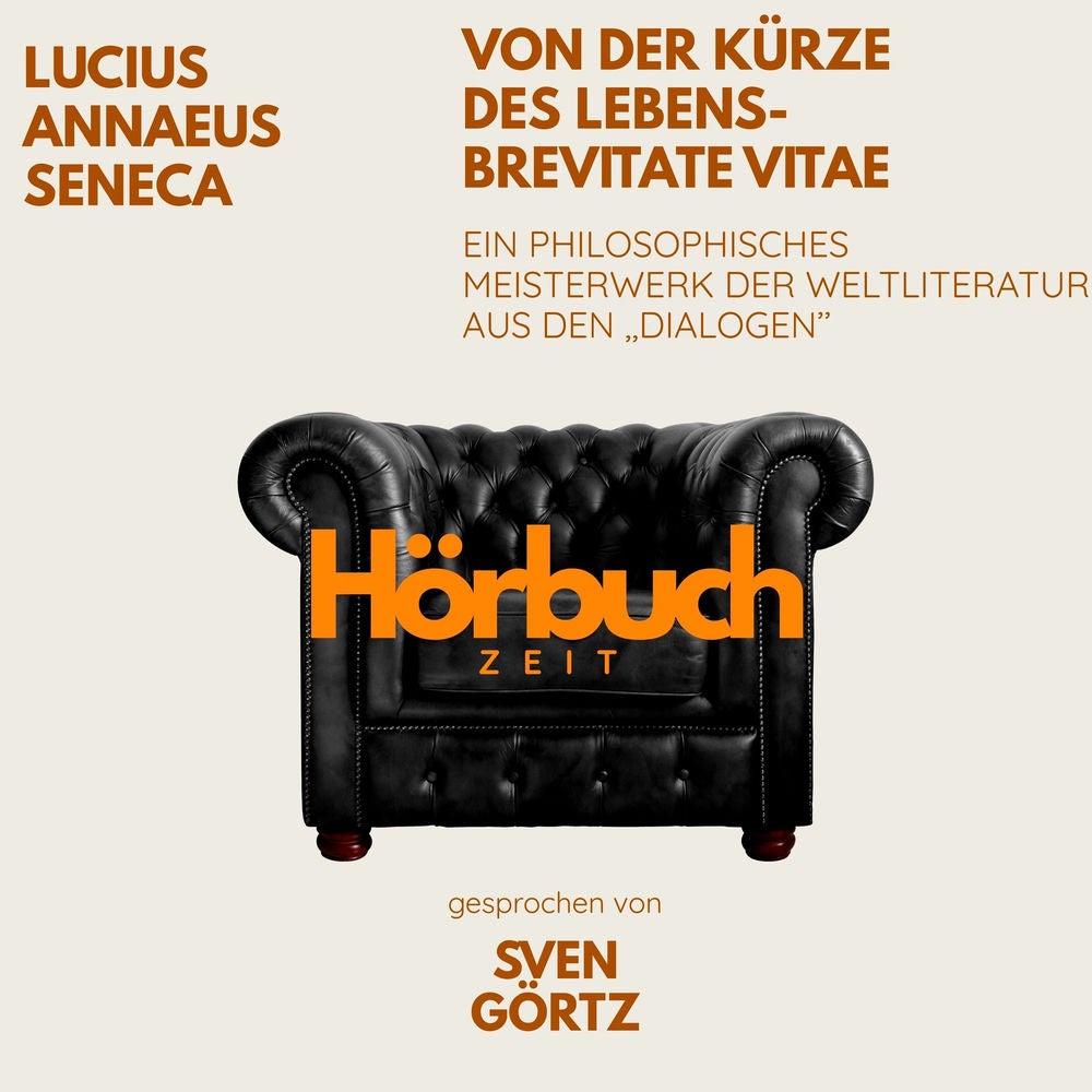 Von der Kürze des Lebens – De brevitate vitae. Ein philosophisches Meisterwerk aus den "Dialogen".