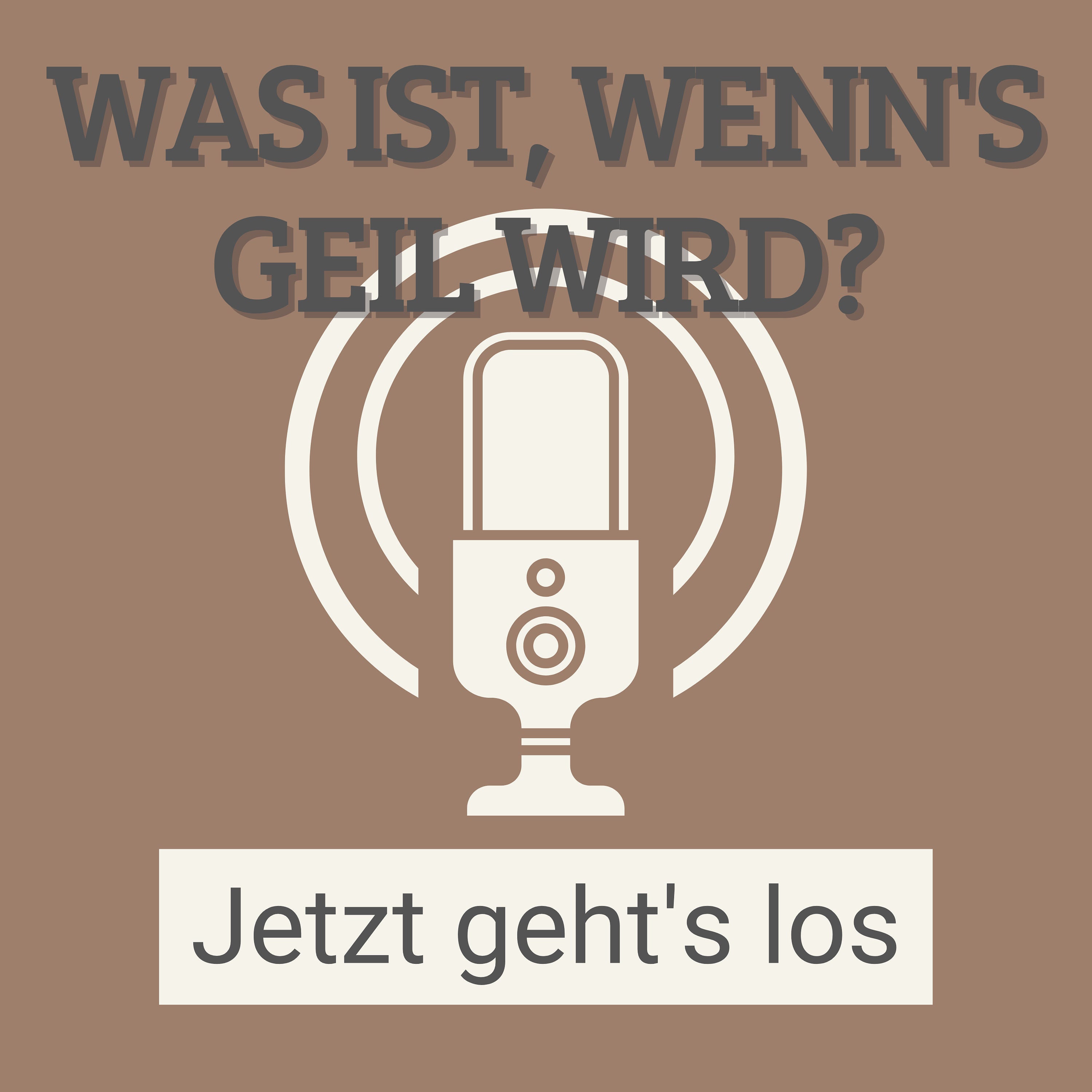 #1 Was ist, wenn's geil wird? - jetzt geht's los
