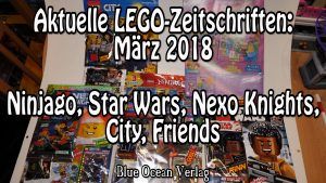 Aktuelle LEGO Zeitschriften: März 2018 – Ninjago, Star Wars, Nexo Knights, City und Friends