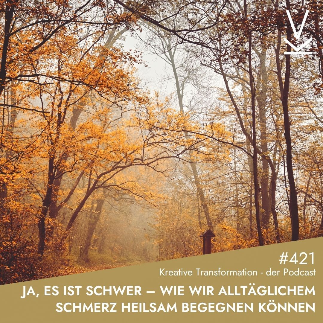 #421 Ja, es ist schwer – Wie wir alltäglichem Schmerz heilsam begegnen können