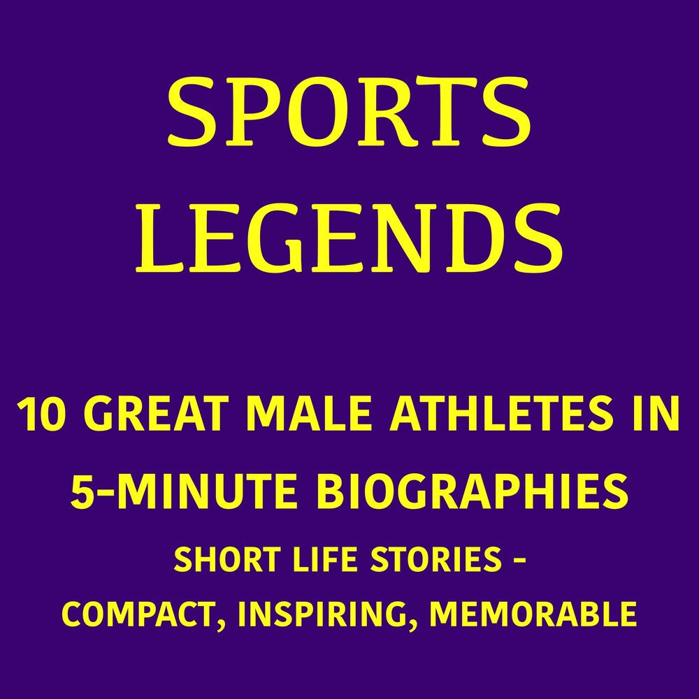 Sports Legends – 10 Great Male Athletes in 5-Minute Biographies