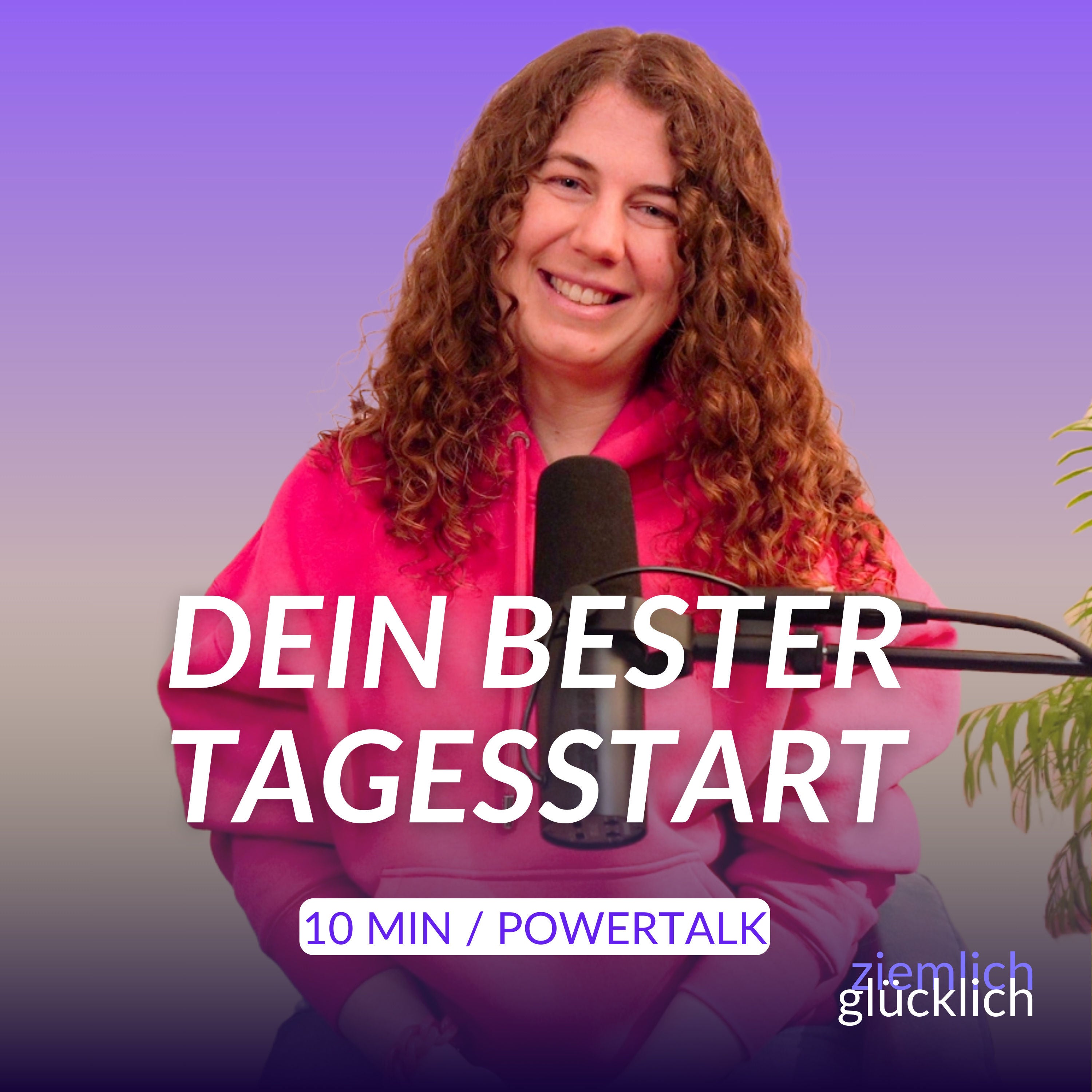 So startest du positiv in deinen Tag | 10 Min. Powertalk für Leichtigkeit, Fokus & gute Gefühle