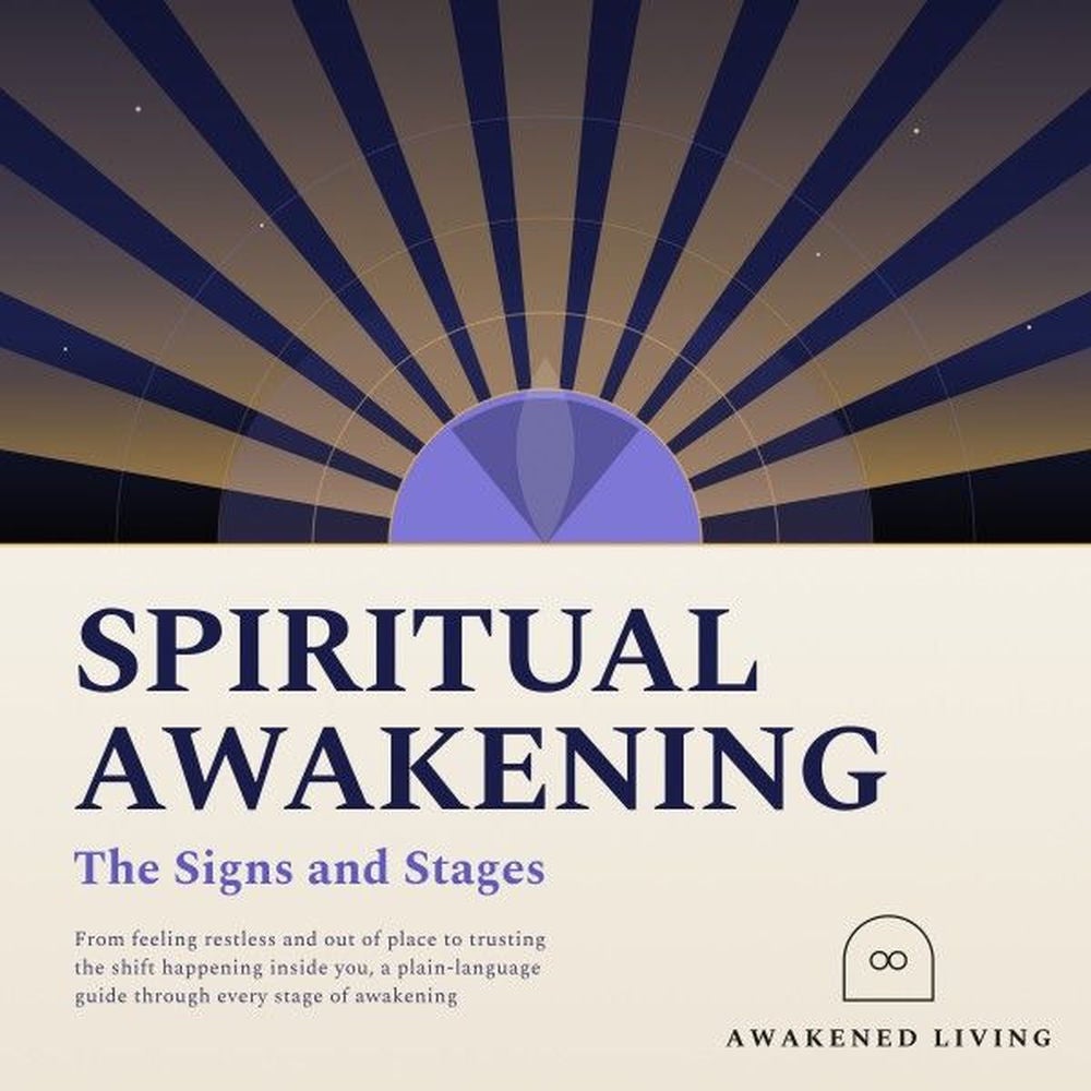 Spiritual Awakening: The Signs and Stages: From Feeling Restless and out of Place to Trusting the Shift Happening Inside You, a Pl