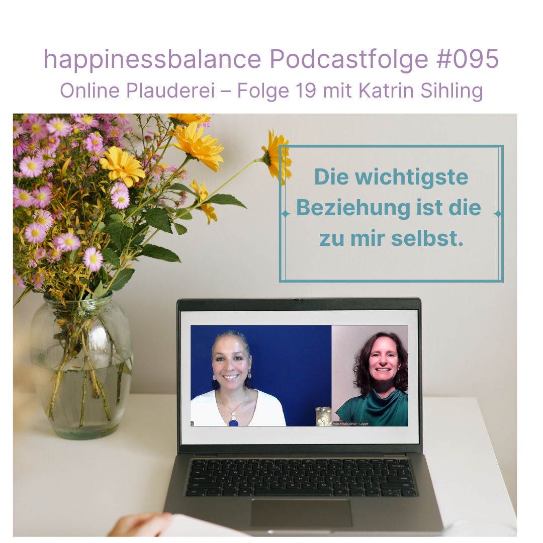 #095 Online Plauderei - Folge 19 mit Katrin Sihling - Titel: Die wichtigste Beziehung ist die zu mir selbst.