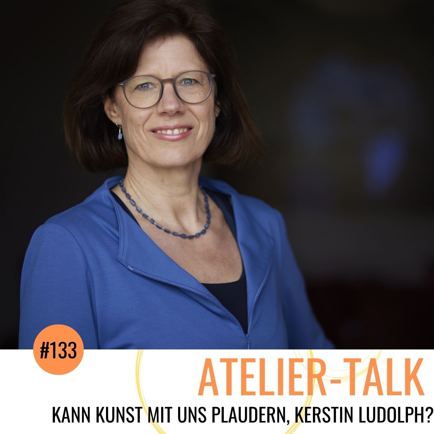 #133 Kann Kunst mit uns plaudern, Kerstin Ludolph?