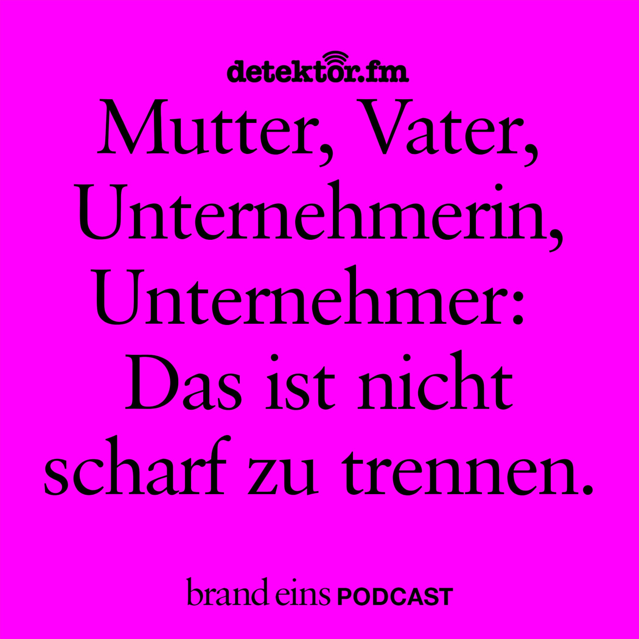 Mutter, Vater, Unternehmerin, Unternehmer: Das ist nicht scharf zu trennen.