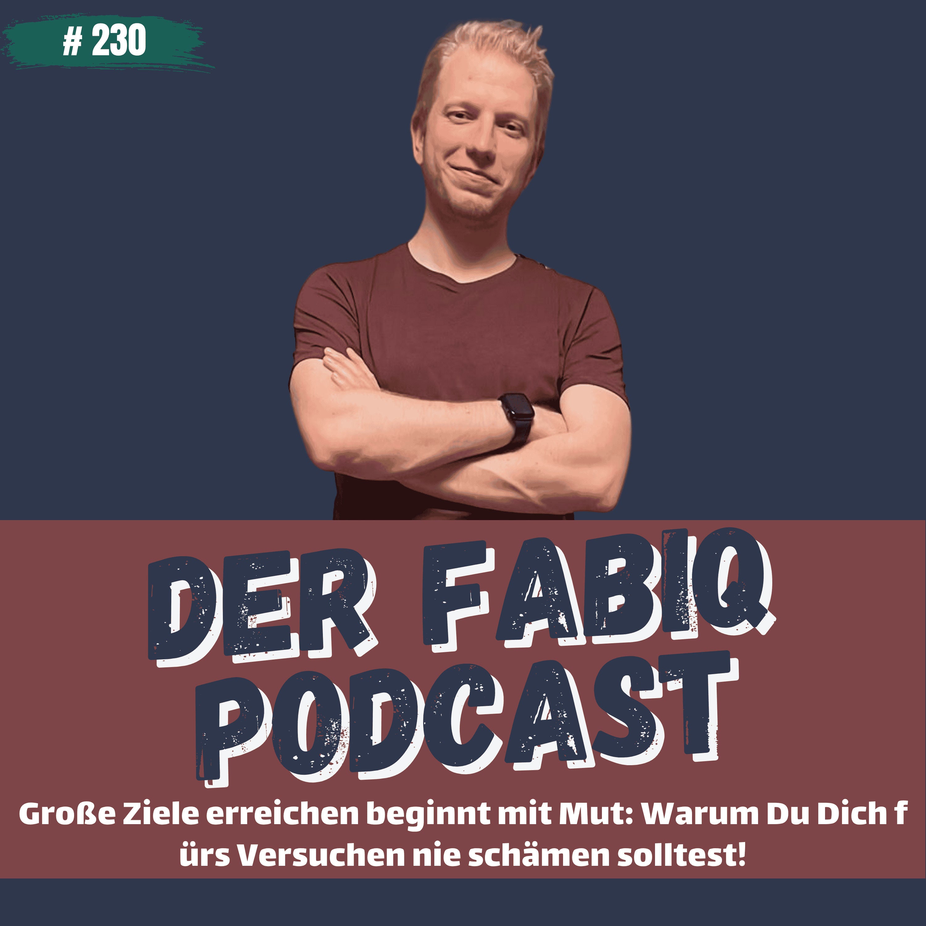 Große Ziele erreichen beginnt mit Mut: Warum Du Dich fürs Versuchen nie schämen solltest! #230