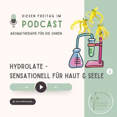 Hydrolate – sensationell für Haut und Seele - Teil 2