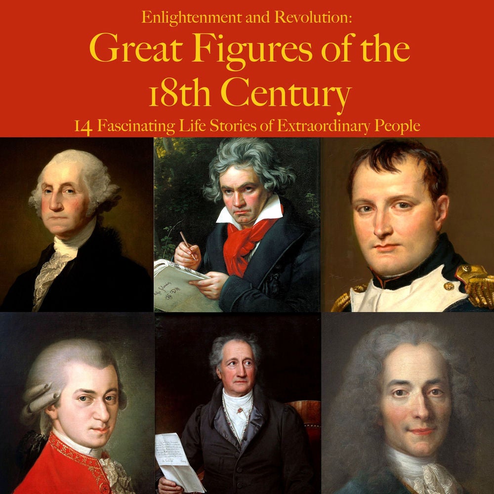 Enlightenment and Revolution: Great Figures of the 18th Century