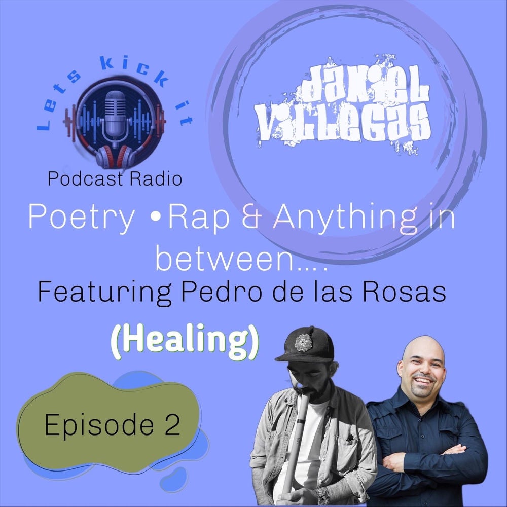 Let's Kick It Podcast Radio, Episode 2: Healing... Poetry, Rap and Anything in Between