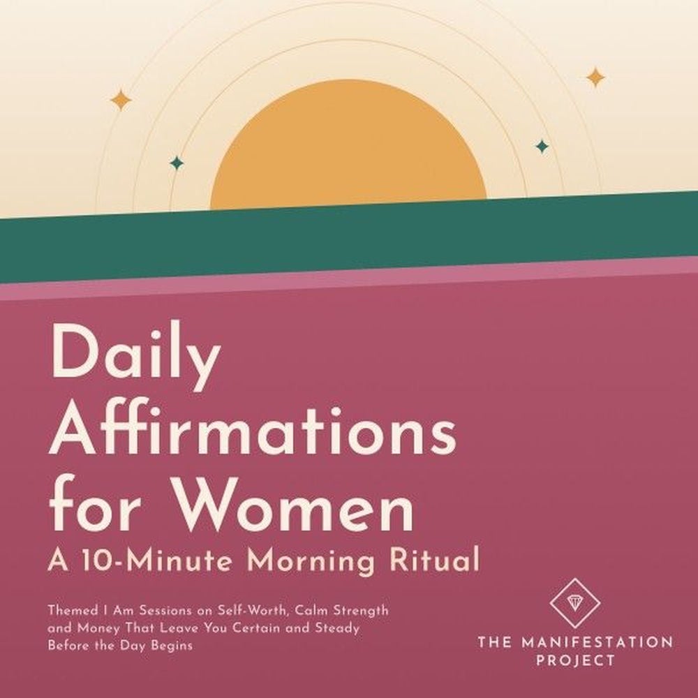 Daily Affirmations for Women: A 10 Minute Morning Ritual