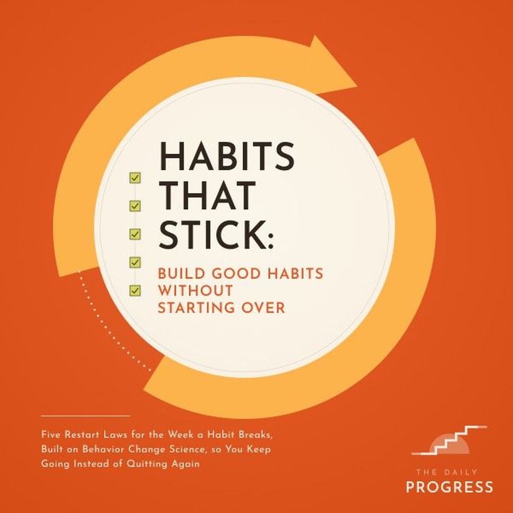 Habits That Stick: Build Good Habits Without Starting Over