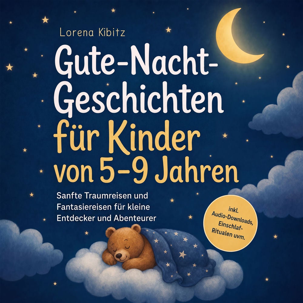 Gute-Nacht-Geschichten für Kinder von 5–9 Jahren: Sanfte Traumreisen und Fantasiereisen für kleine Entdecker und Abenteurer – inkl