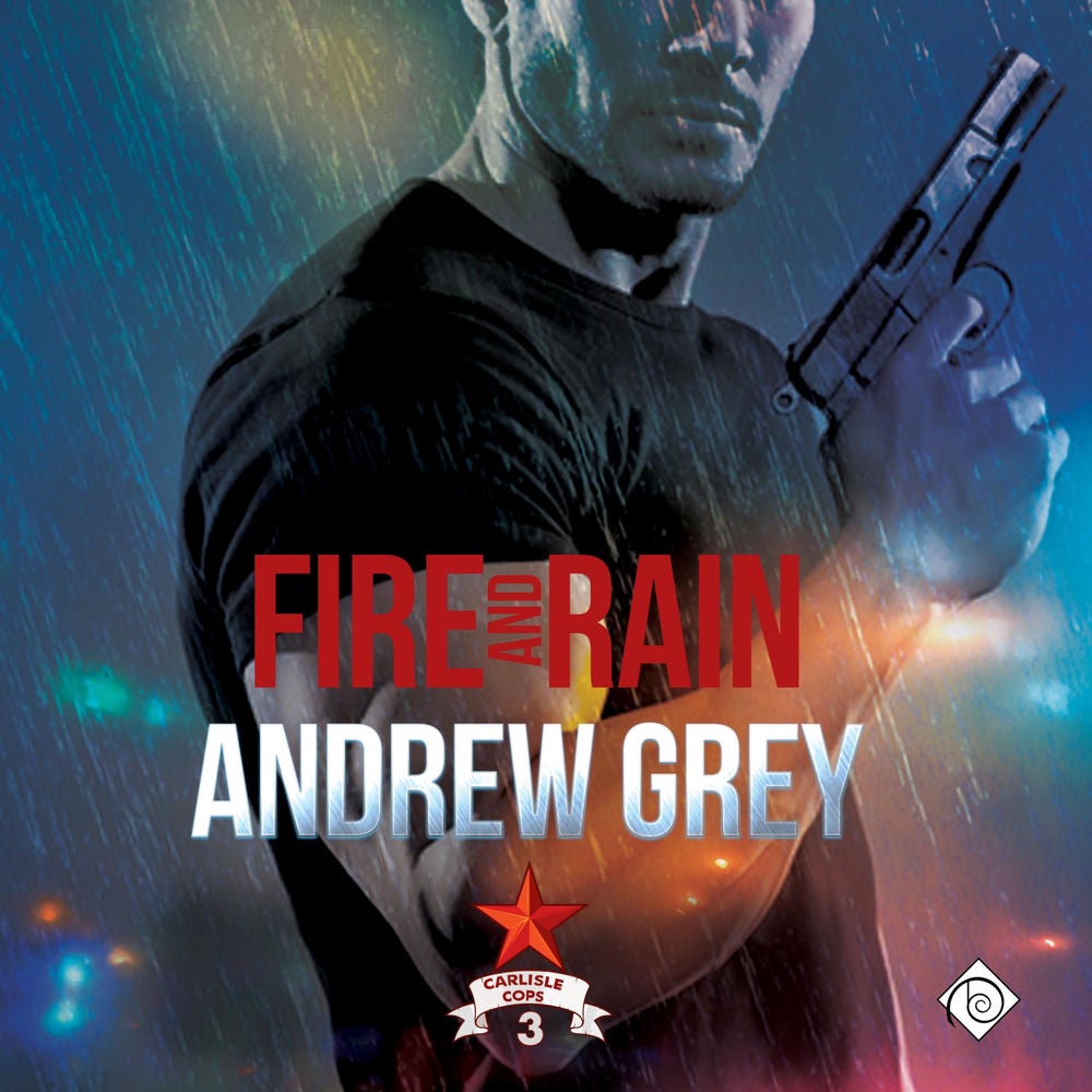 Fire and Rain: Carlisle Cops, Book 3 (Unabridged)