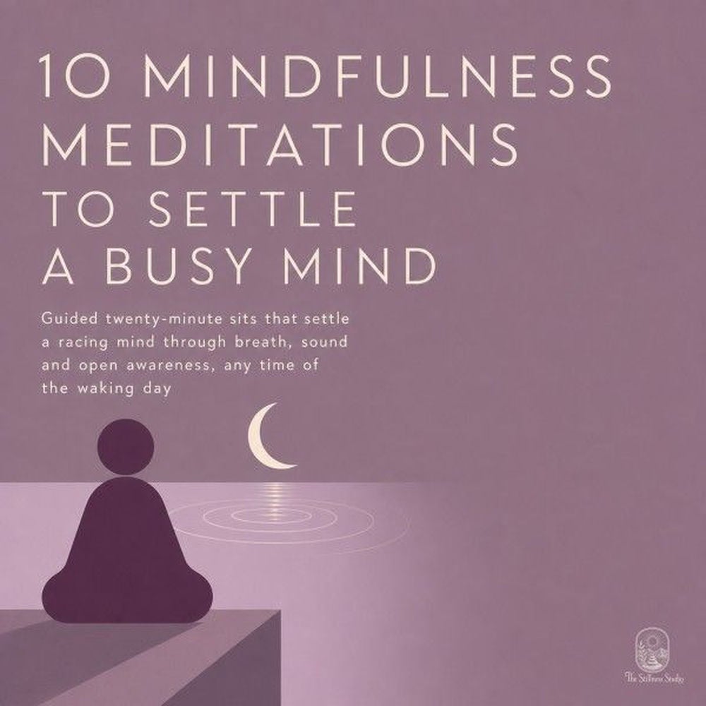 10 Mindfulness Meditations to Settle a Busy Mind