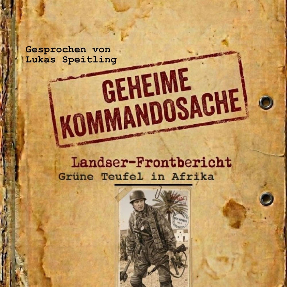 Geheime Kommandosache "Grüne Teufel in Afrika": Landser - Frontbericht (Geheime Kommandosache - Landser Frontbericht 1)