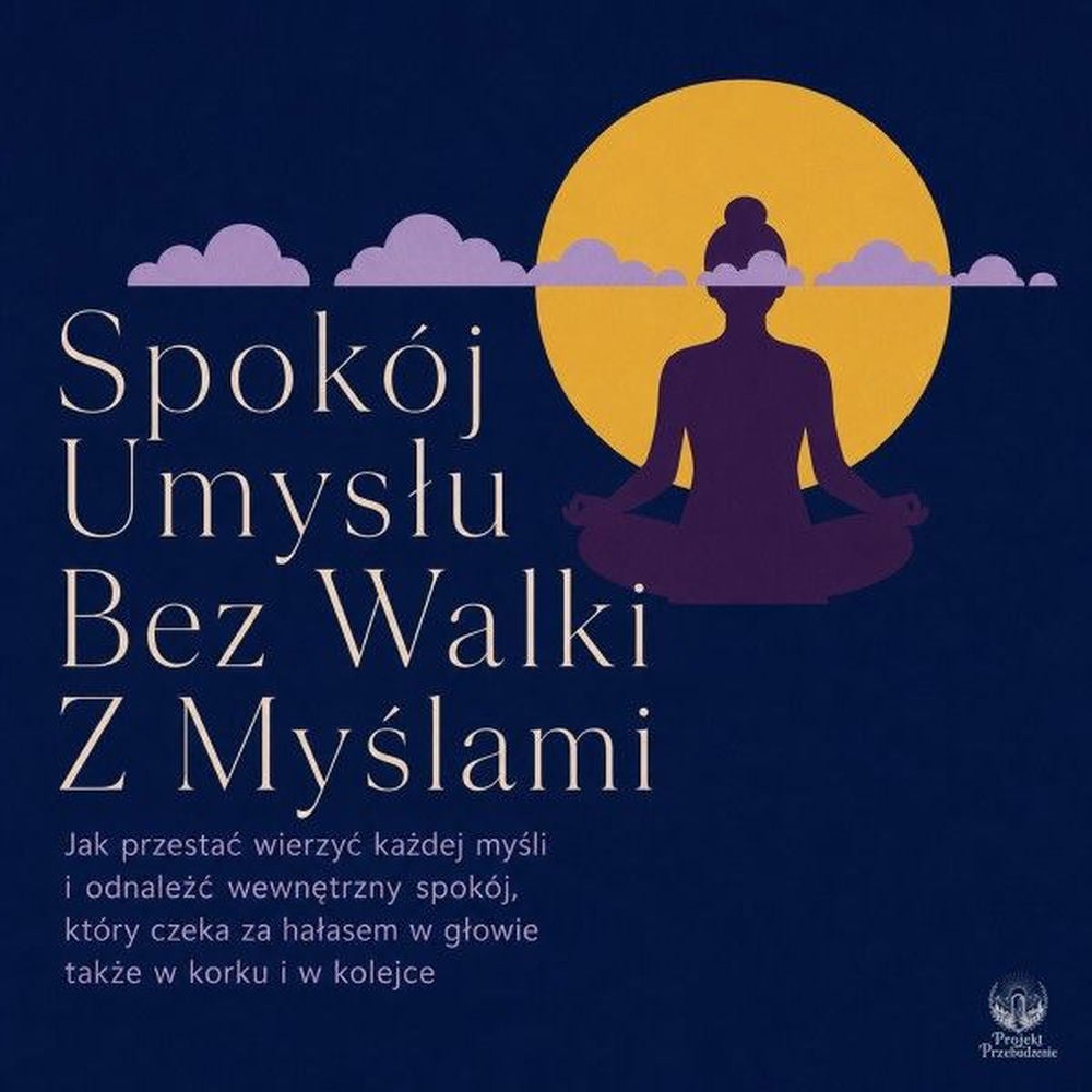 Spokój Umysłu Bez Walki Z Myślami