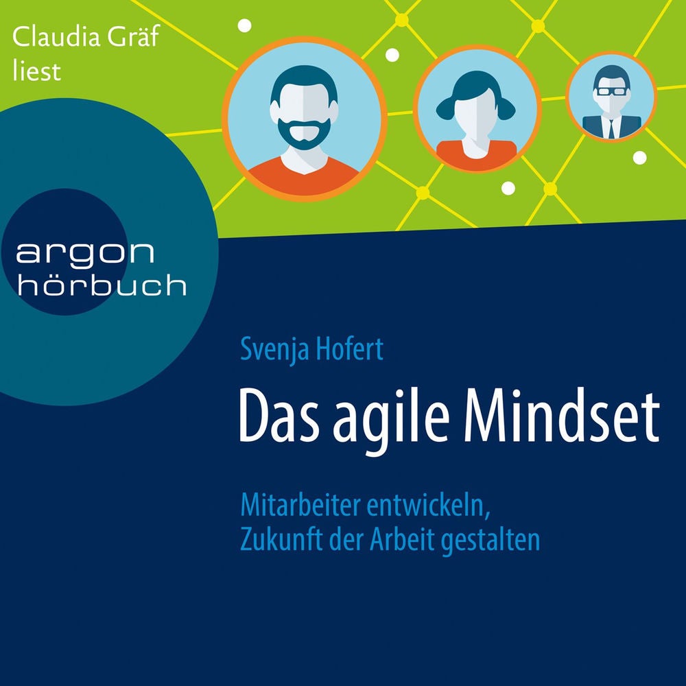 Das agile Mindset - Mitarbeiter entwickeln, Zukunft der Arbeit gestalten