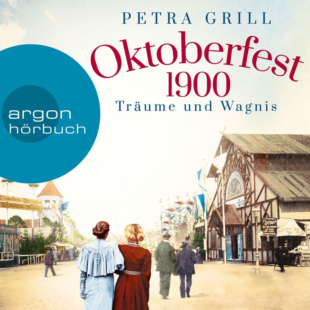 Oktoberfest 1900 - Träume und Wagnis - Roman