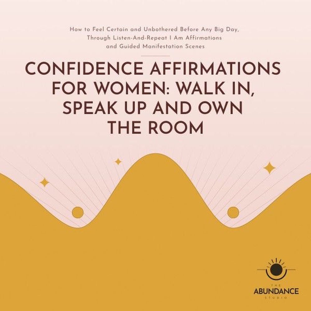 Confidence Affirmations for Women: Walk In, Speak up and Own the Room