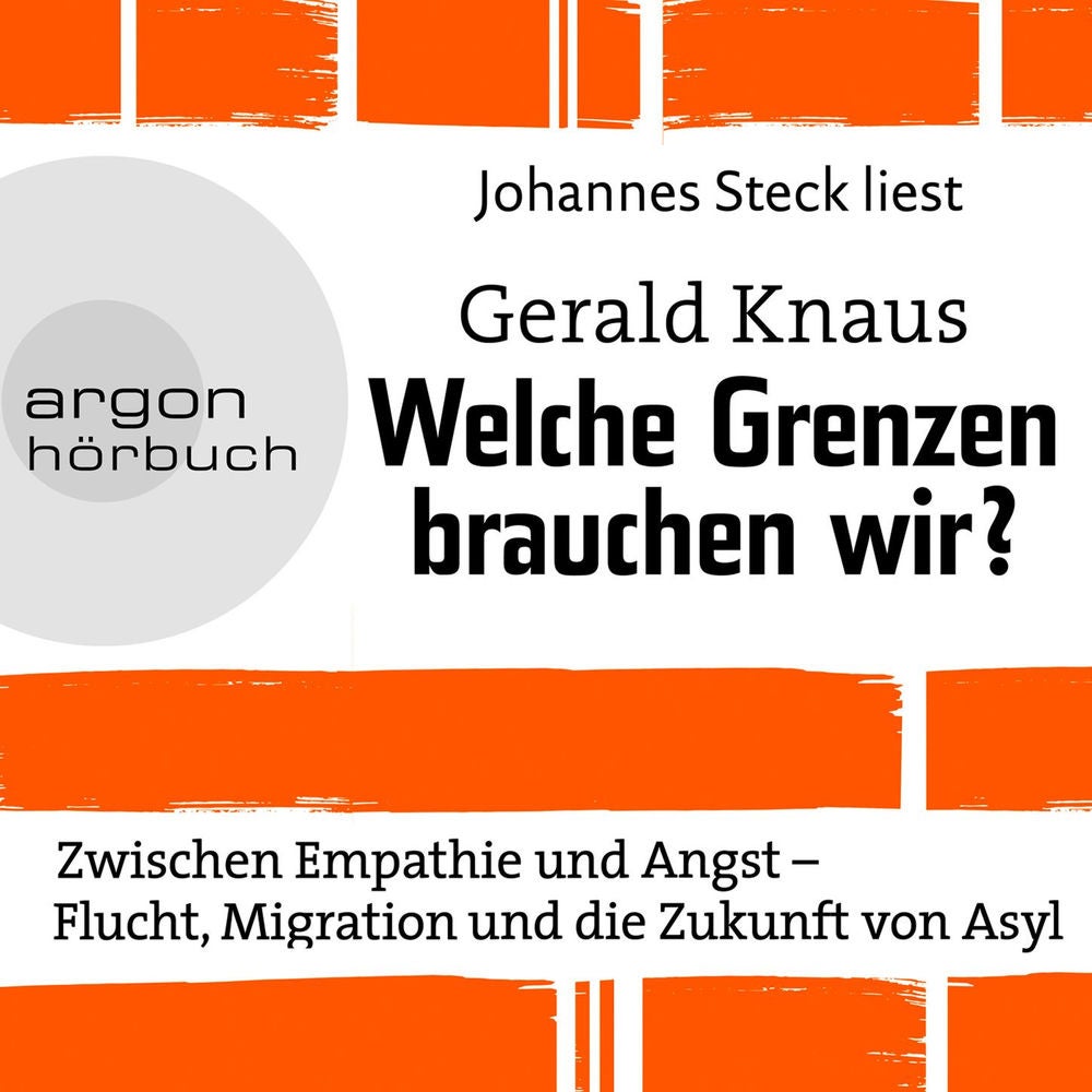 Welche Grenzen brauchen wir? - Zwischen Empathie und Angst - Flucht, Migration und die Zukunft von Asyl