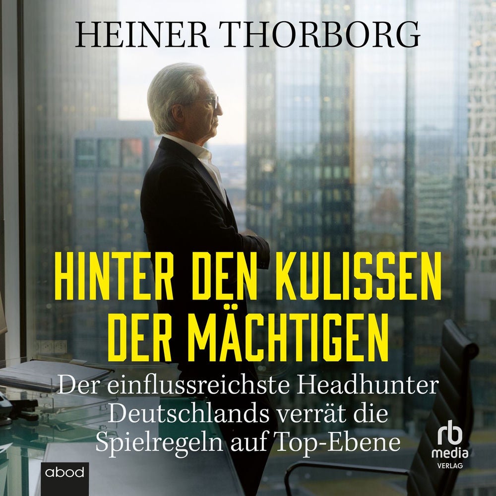 Hinter den Kulissen der Mächtigen - Der einflußreichste Headhunter Deutschlands verrät die Spielregeln auf Top-Ebene