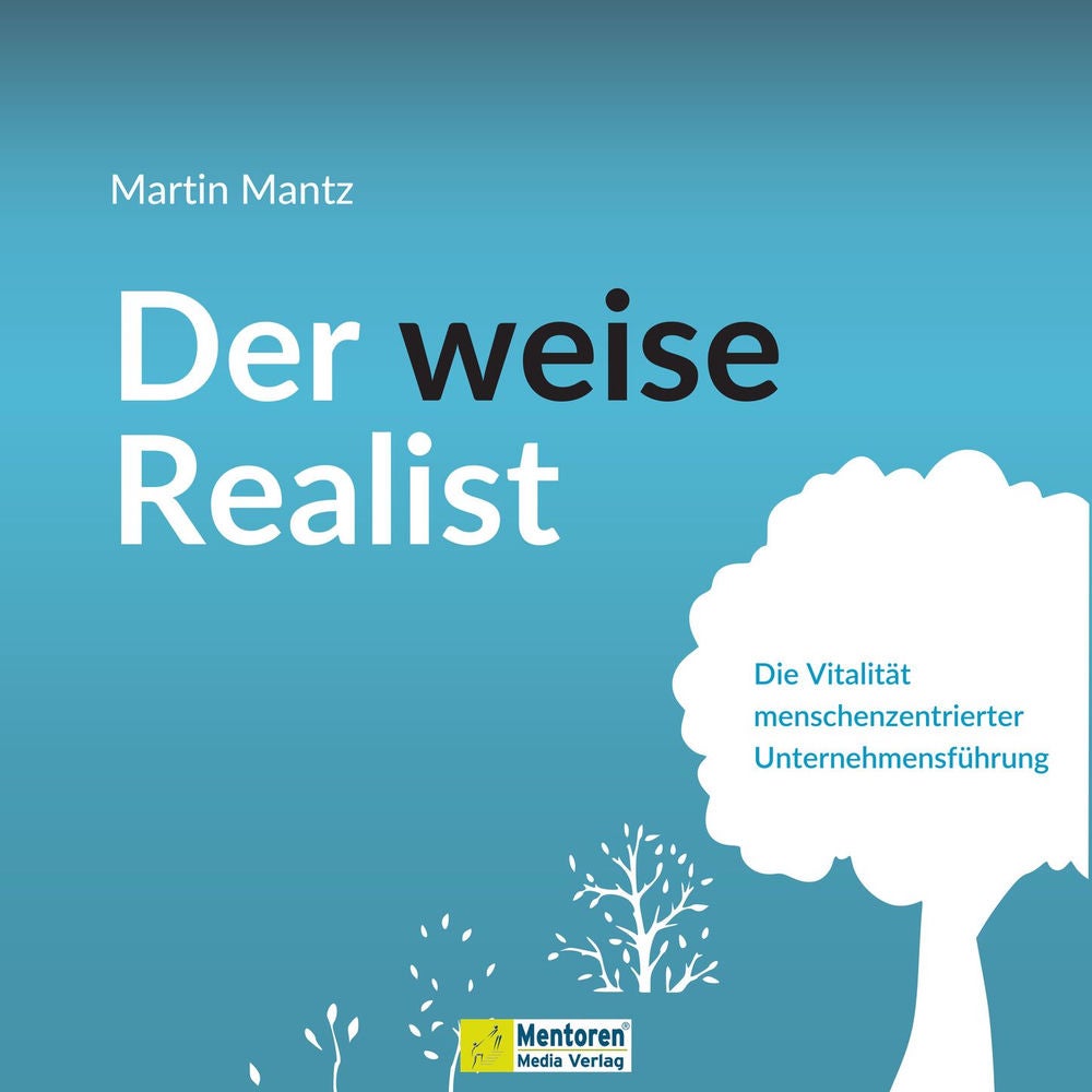 Der weise Realist - Die Vitalität menschenzentrierter Unternehmensführung