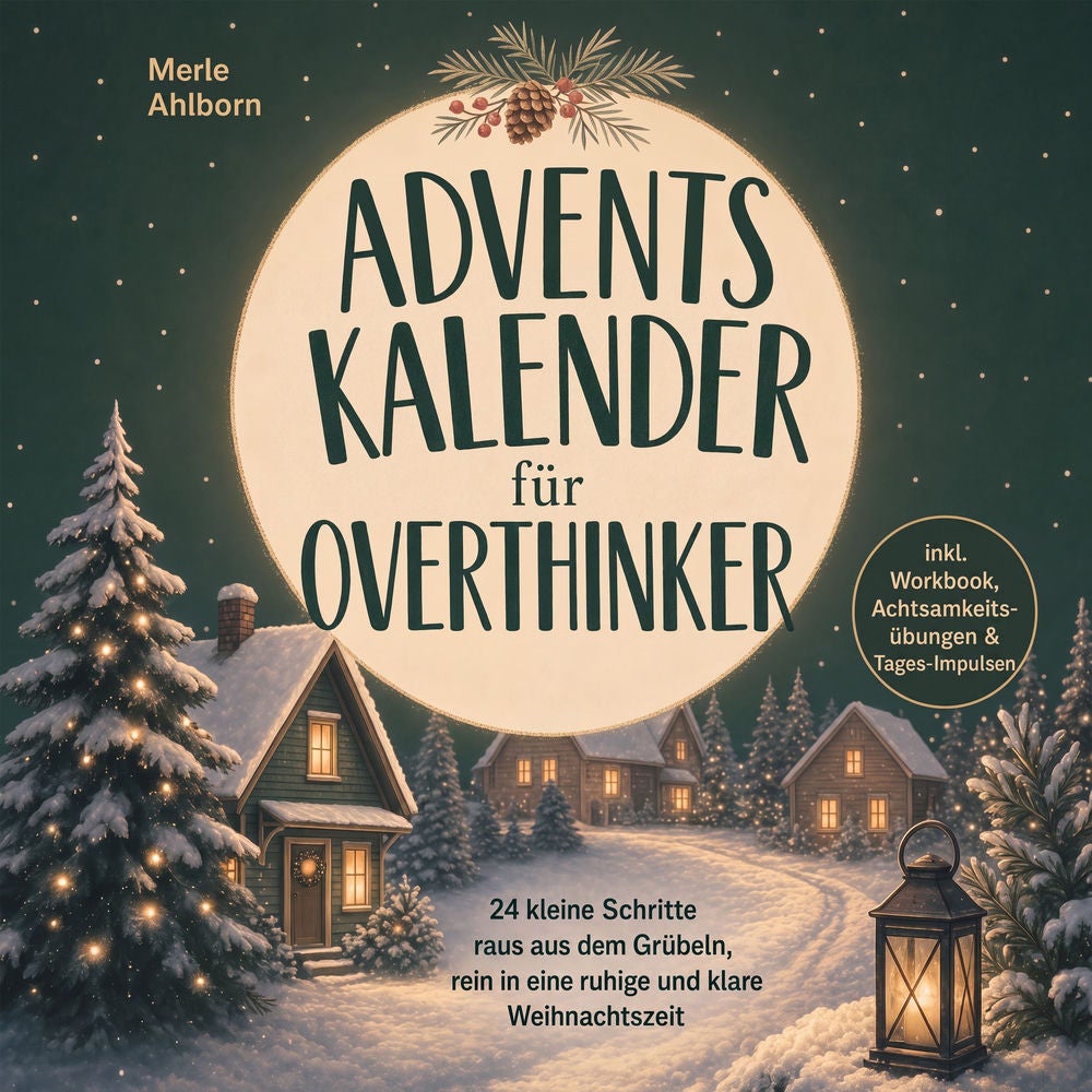 Adventskalender für Overthinker: 24 kleine Schritte raus aus dem Grübeln, rein in eine ruhige und klare Weihnachtszeit - inkl. Wor