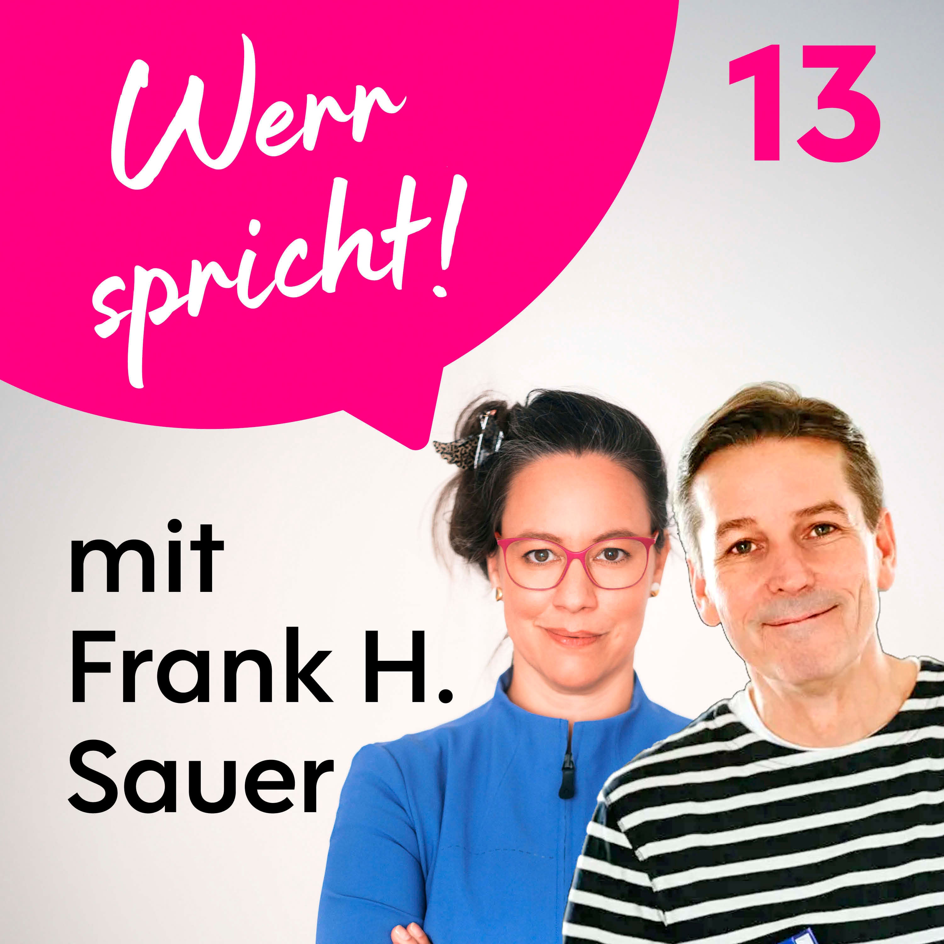 #13 Werr spricht! Mit Frank H. Sauer über Werte und Visionen
