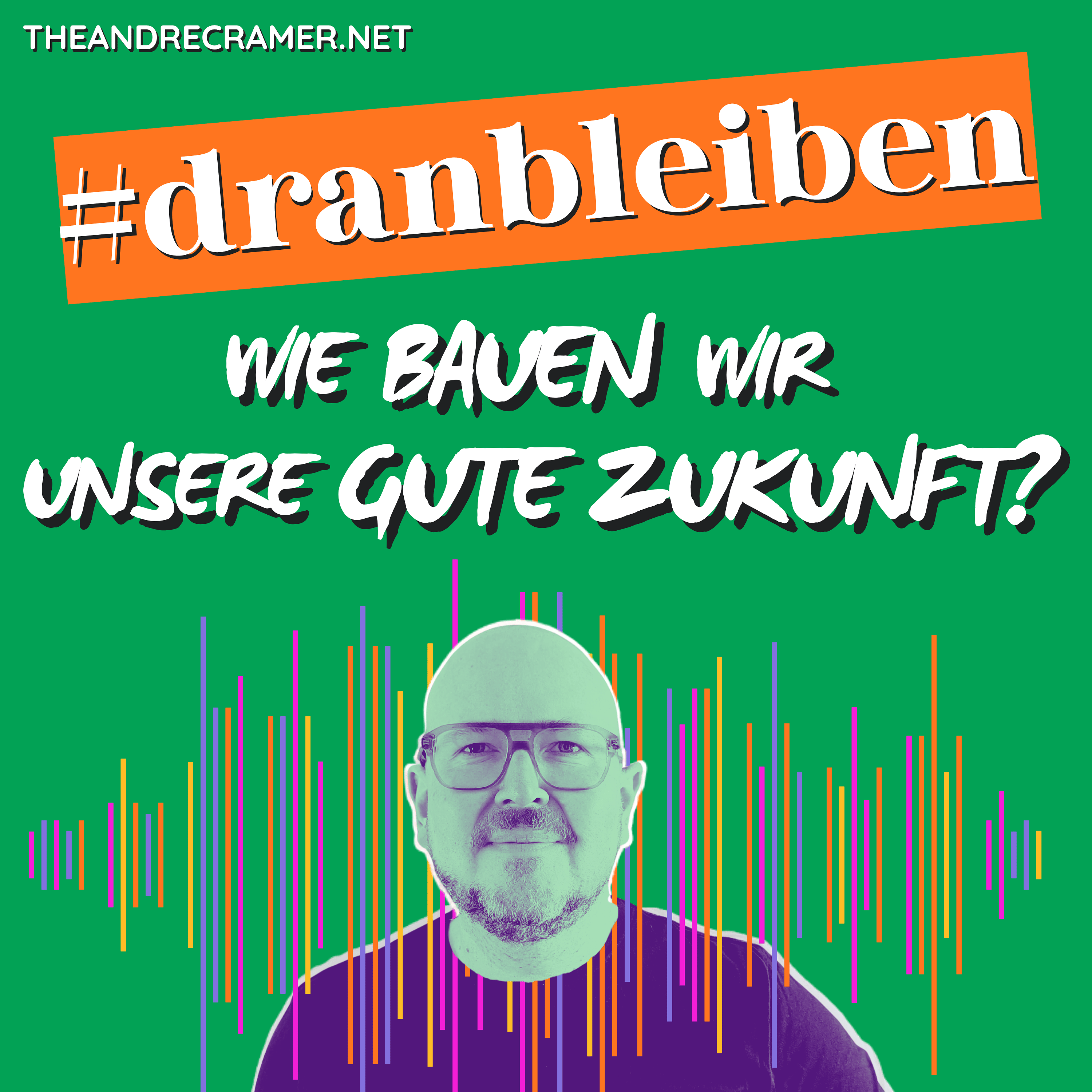 #DRANBLEIBEN - Wie bauen wir unsere gute Zukunft?