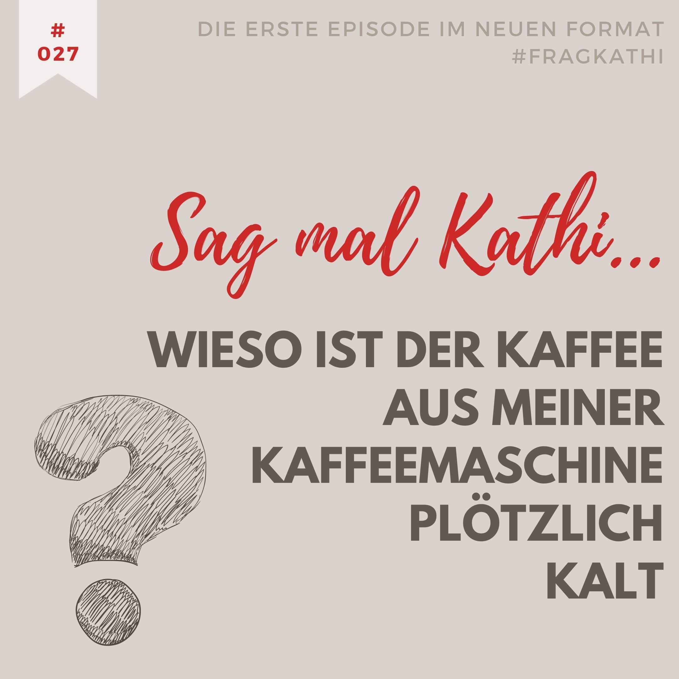 #fragkathi: Hilfe - der Kaffee aus meiner Maschine ist plötzlich zu kalt!