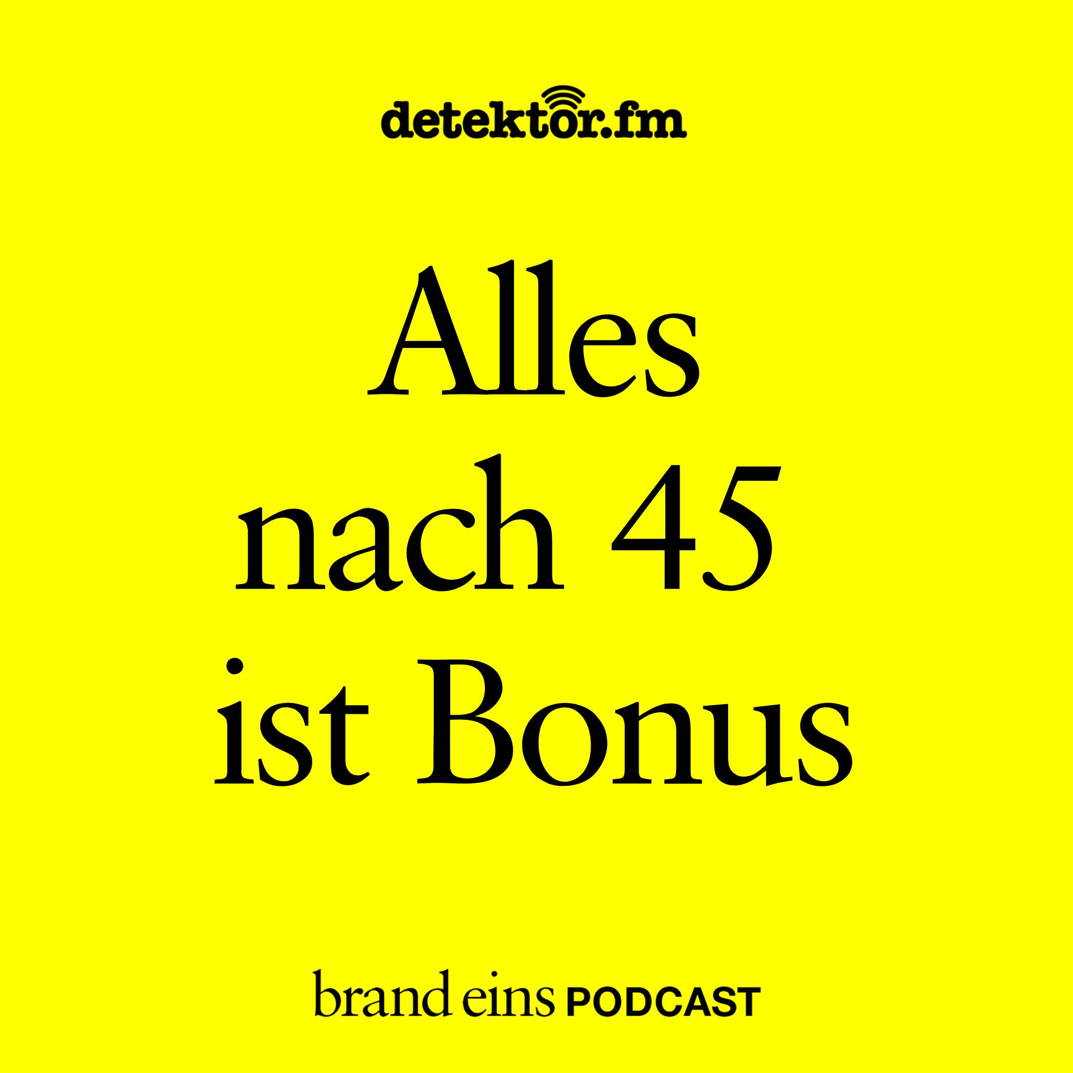 Alles nach 45 ist Bonus