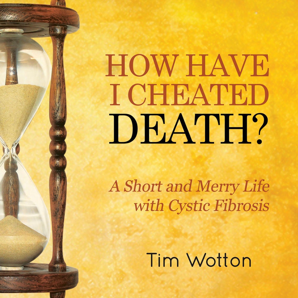 How Have I Cheated Death? A Short and Merry Life With Cystic Fibrosis