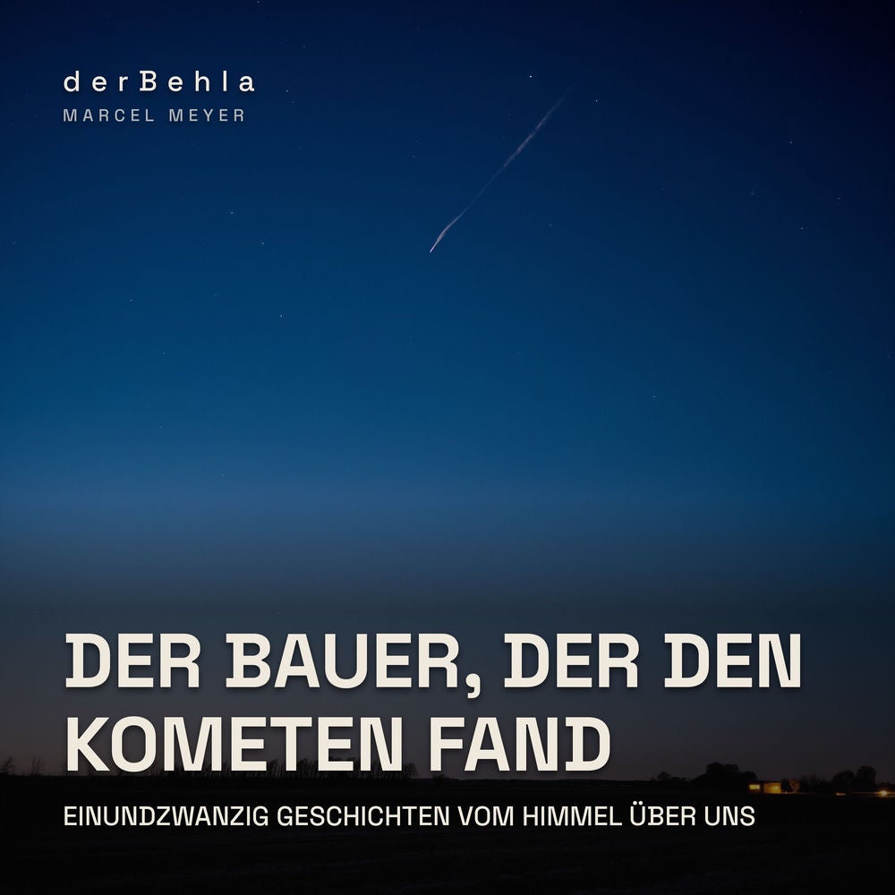 Der Bauer, der den Kometen fand — Einundzwanzig Geschichten vom Himmel über uns