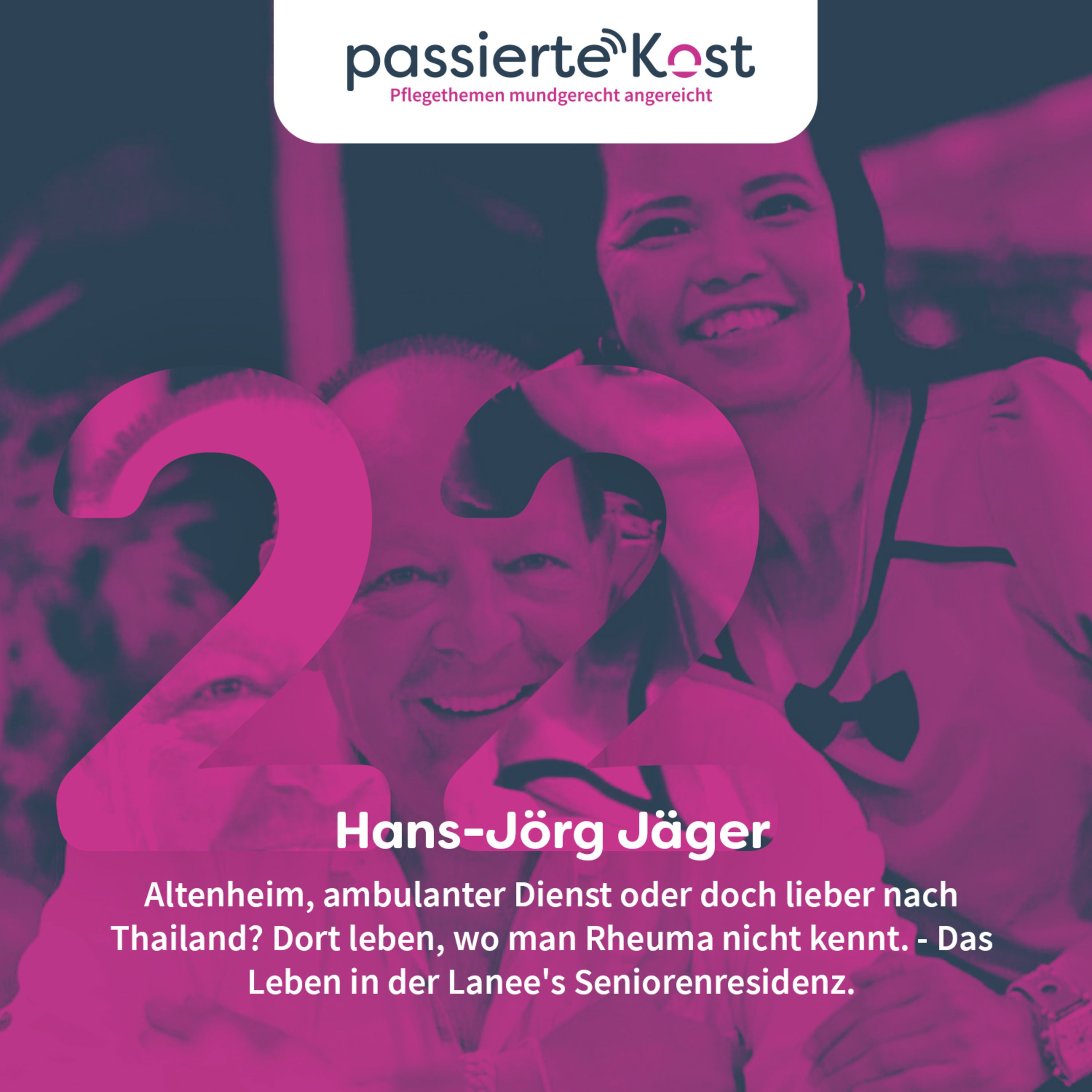 Folge 22: Altenheim, ambulanter Dienst oder doch lieber nach Thailand? Dort leben, wo man Rheuma nicht kennt. - Das Leben in der Lanee's Seniorenresidenz.