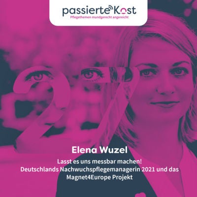 Folge 27: Lasst es uns messbar machen! Elena Wuzel - Deutschlands Nachwuchspflegemanagerin 2021 und das Magnet4Europe Projekt