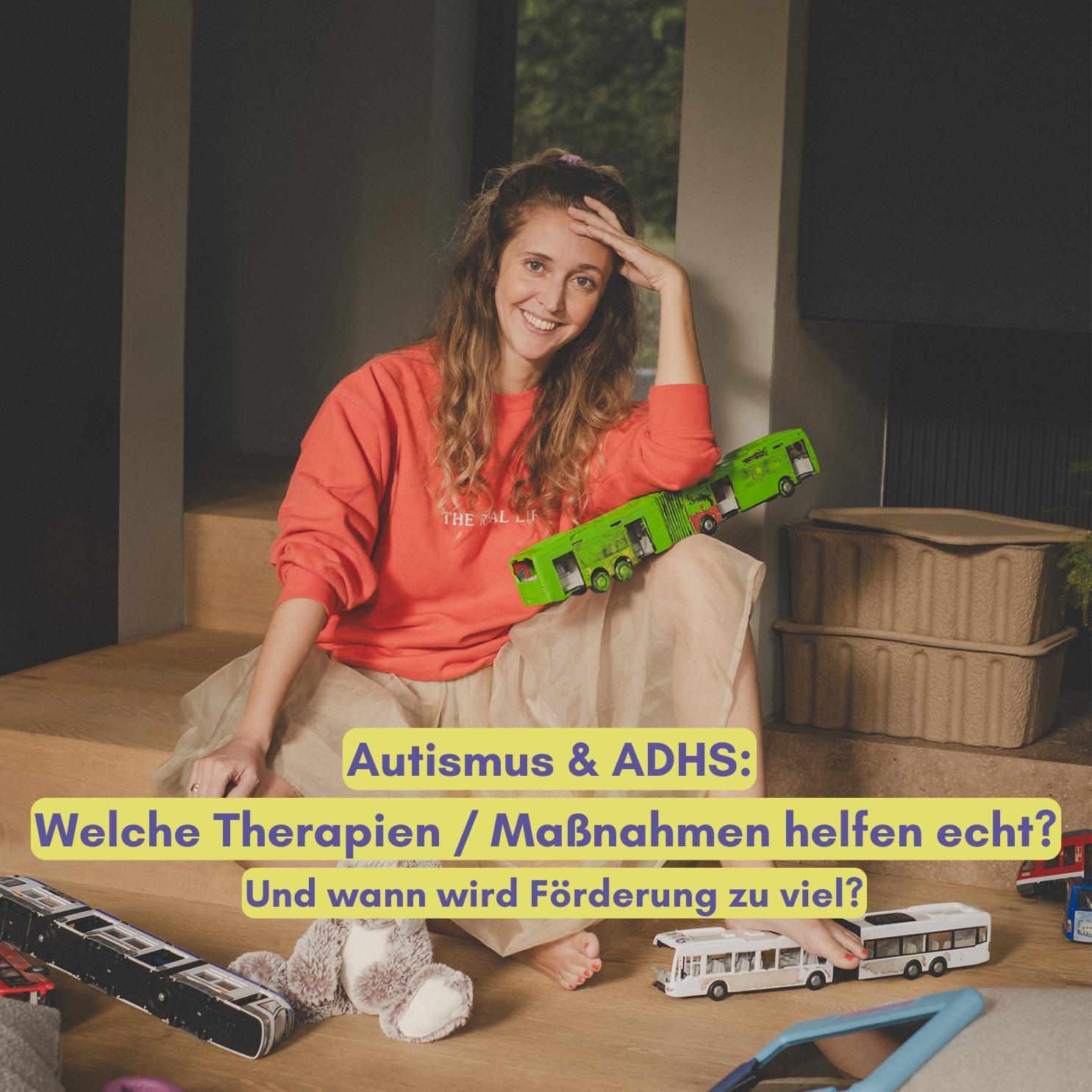 Autismus & ADHS: Welche Therapien / Maßnahmen helfen wirklich? Und wann wird Förderung zu viel?