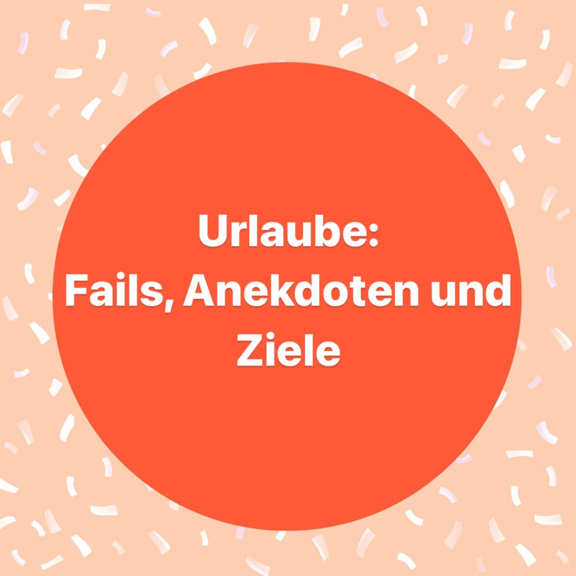 Urlaube: Fails, Anekdoten und Ziele