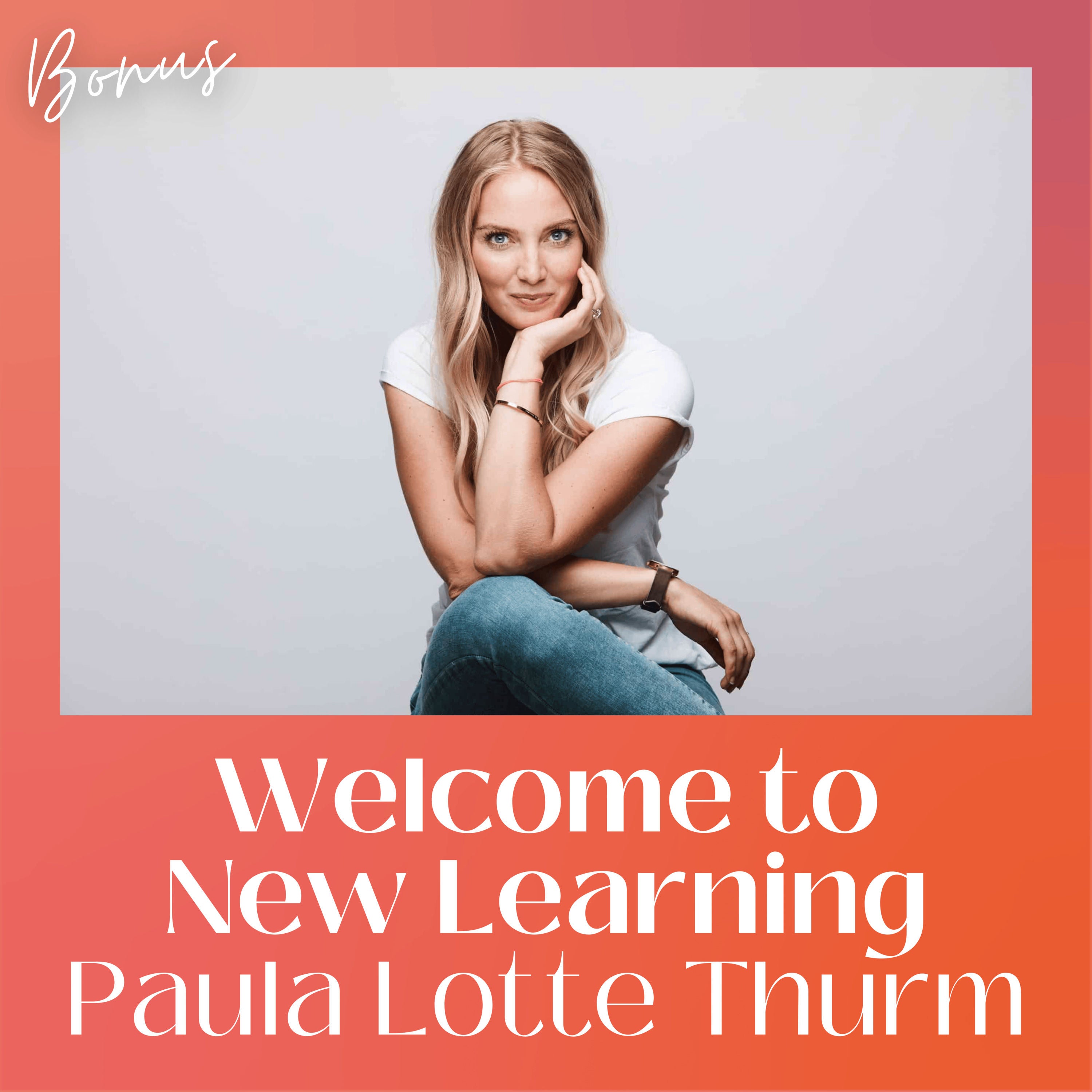 Bonus: Paula Lotte Thurm über Career Change, Selbstständigkeit, Gründen mit dem Partner und die 10 more in-Weiterbildung von Lea-Sophie Cramer