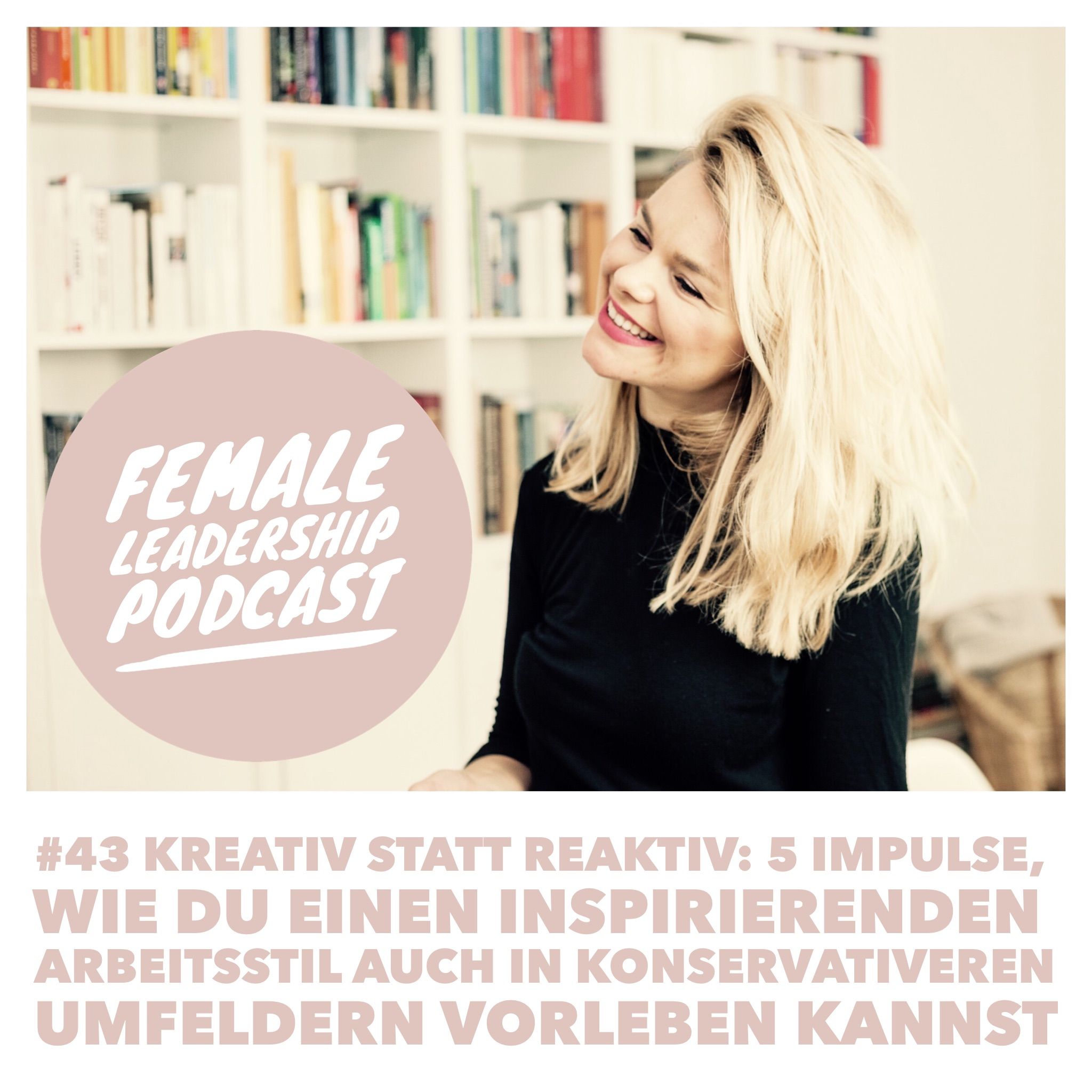 #43 Kreativ statt reaktiv: 5 Impulse, wie du einen inspirierenden Arbeitsstil auch in konservativeren Umfeldern vorleben kannst