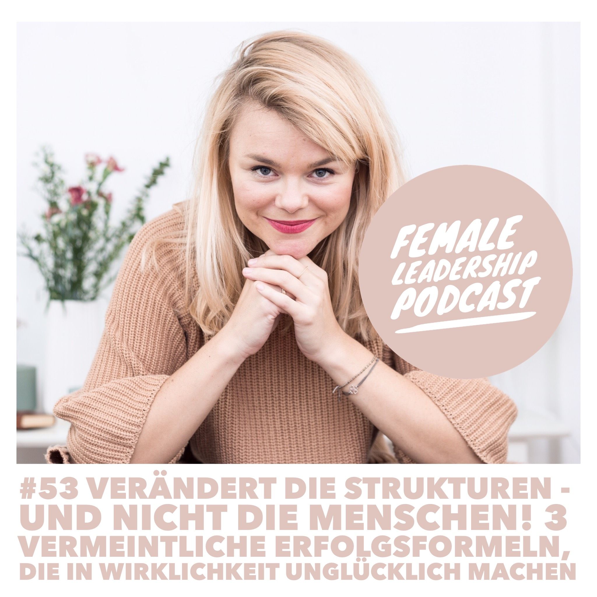 #53 Verändert die Strukturen - und nicht die Menschen! 3 vermeintliche Erfolgsformeln, die in Wirklichkeit unglücklich machen