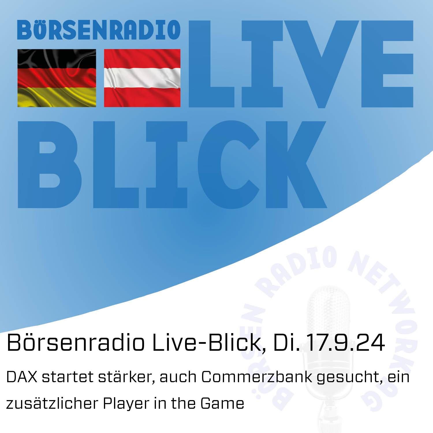 Börsenradio Live-Blick, Di. 17.9.24: DAX startet stärker, auch Commerzbank gesucht, ein zusätzlicher Player in the Game