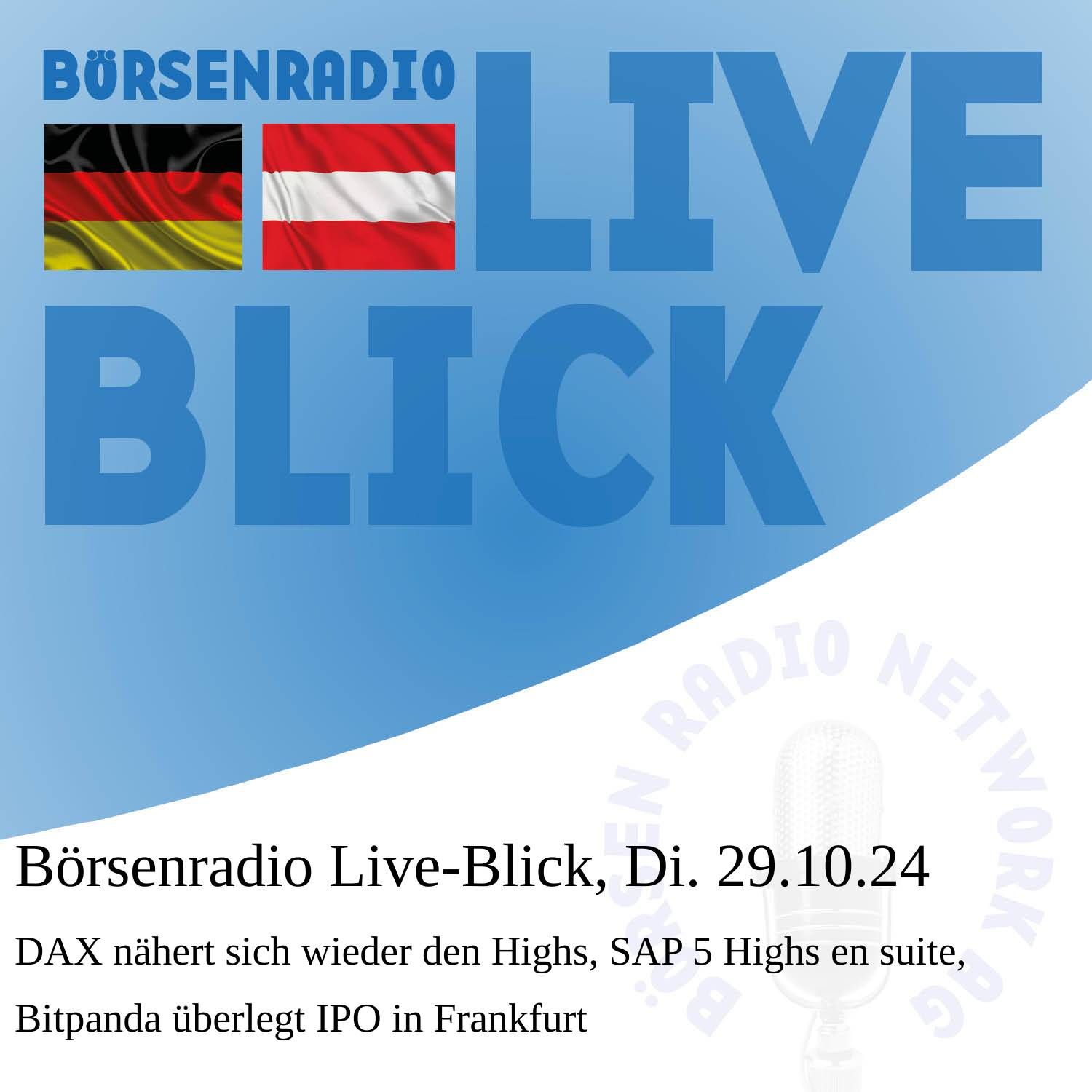 Börsenradio Live-Blick, Di. 29.10.24: DAX nähert sich wieder den Highs, SAP 5 Highs en suite, Bitpanda überlegt IPO in Frankfurt