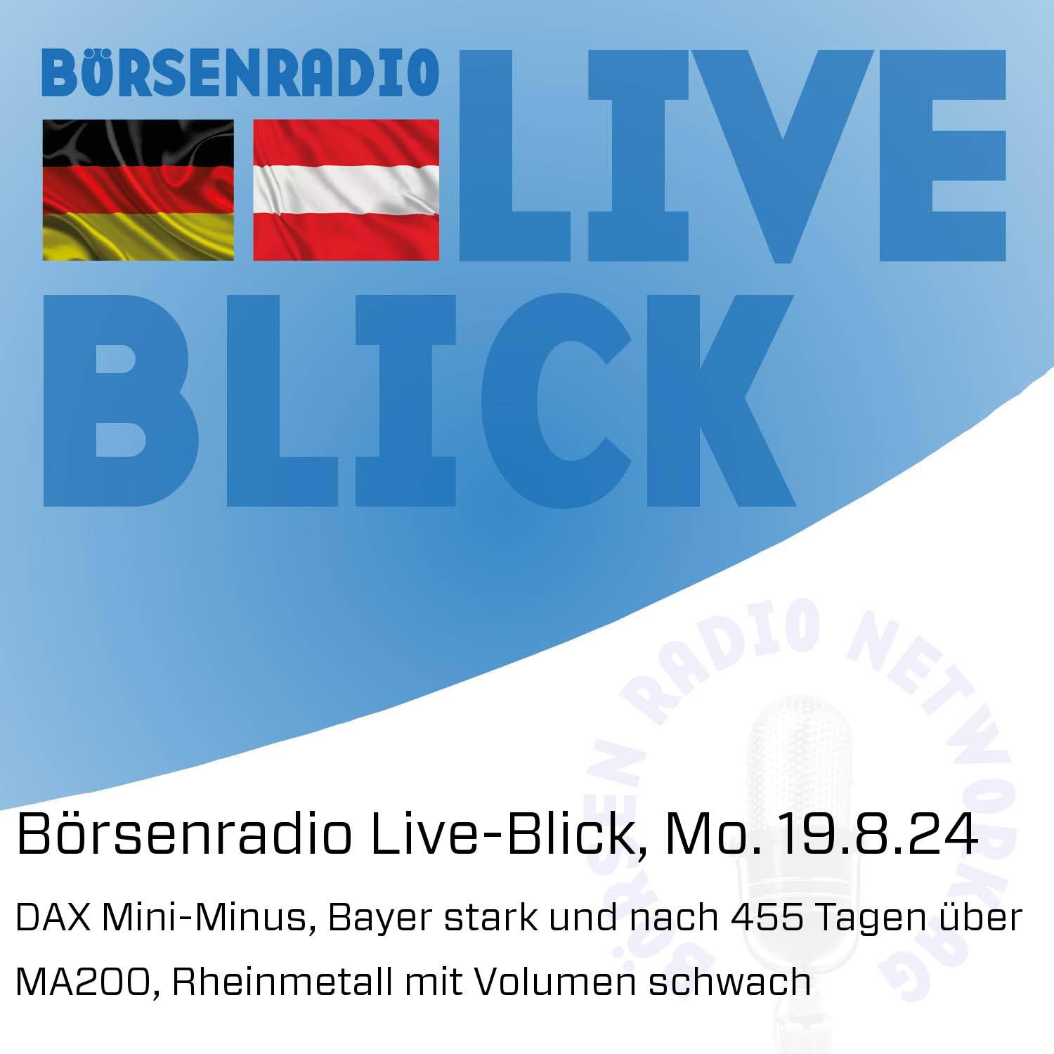 Börsenradio Live-Blick, Mo. 19.8.24: DAX Mini-Minus, Bayer stark und nach 455 Tagen über MA200, Rheinmetall mit Volumen schwach